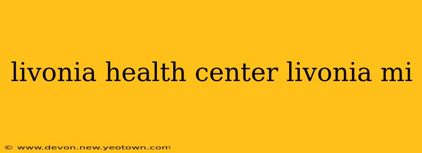 livonia health center livonia mi