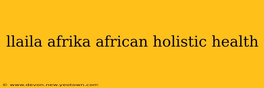 llaila afrika african holistic health