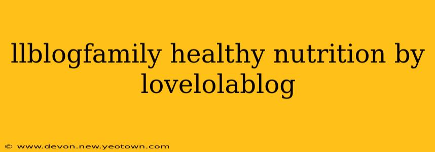 llblogfamily healthy nutrition by lovelolablog