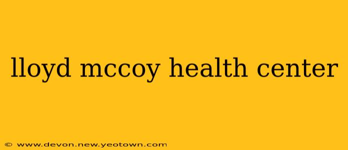 lloyd mccoy health center