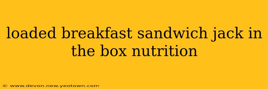 loaded breakfast sandwich jack in the box nutrition