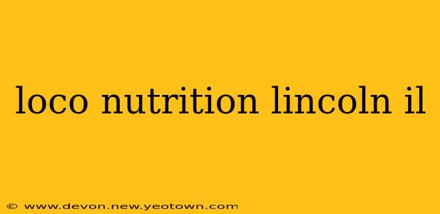 loco nutrition lincoln il