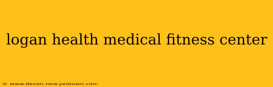 logan health medical fitness center