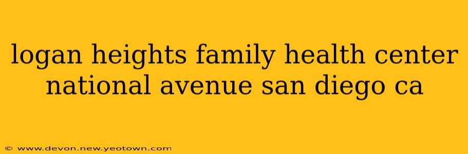 logan heights family health center national avenue san diego ca