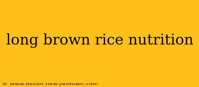 long brown rice nutrition