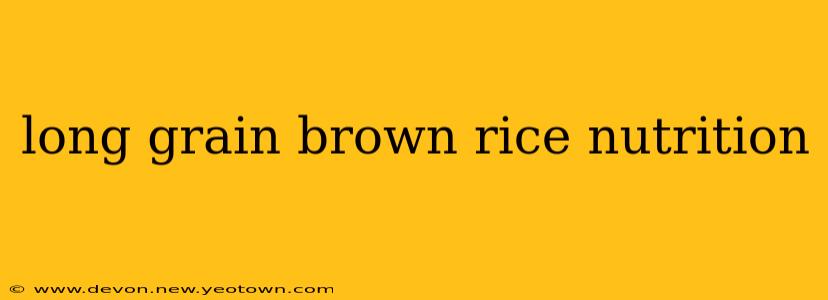 long grain brown rice nutrition