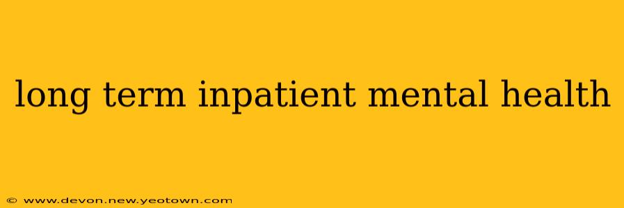 long term inpatient mental health