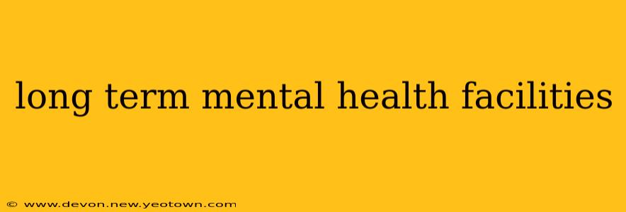 long term mental health facilities