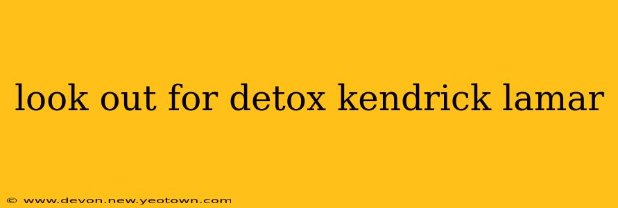 look out for detox kendrick lamar