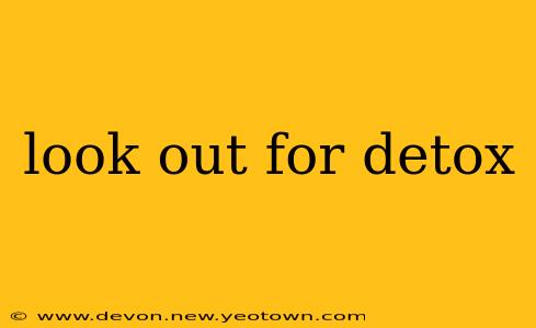 look out for detox