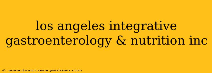los angeles integrative gastroenterology & nutrition inc