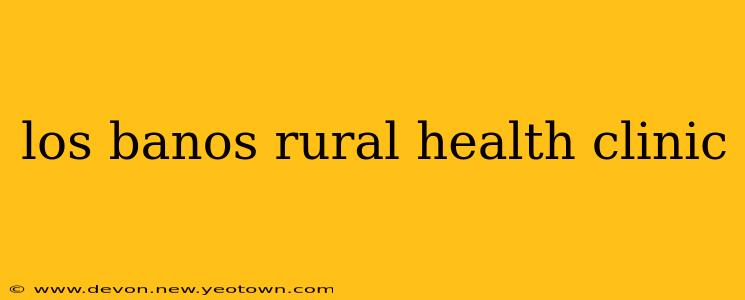 los banos rural health clinic