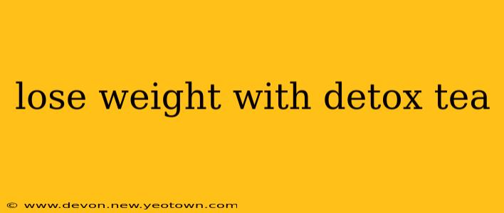 lose weight with detox tea