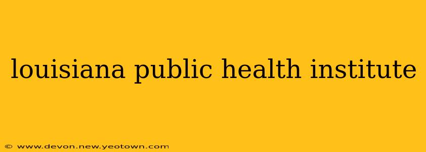 louisiana public health institute
