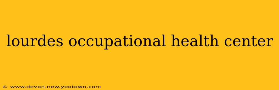 lourdes occupational health center