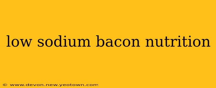 low sodium bacon nutrition