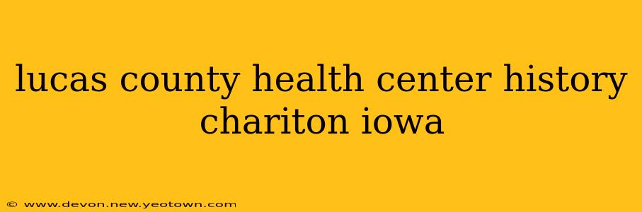 lucas county health center history chariton iowa