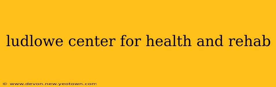 ludlowe center for health and rehab