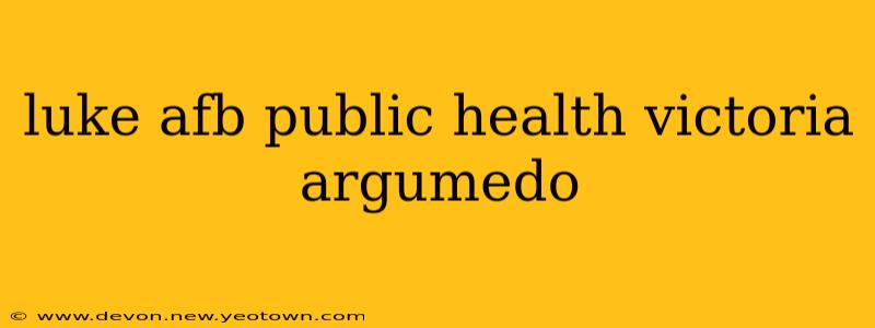 luke afb public health victoria argumedo