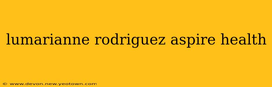 lumarianne rodriguez aspire health