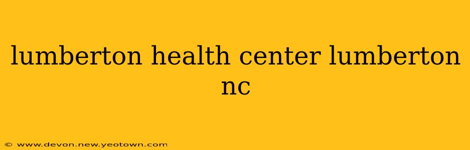 lumberton health center lumberton nc
