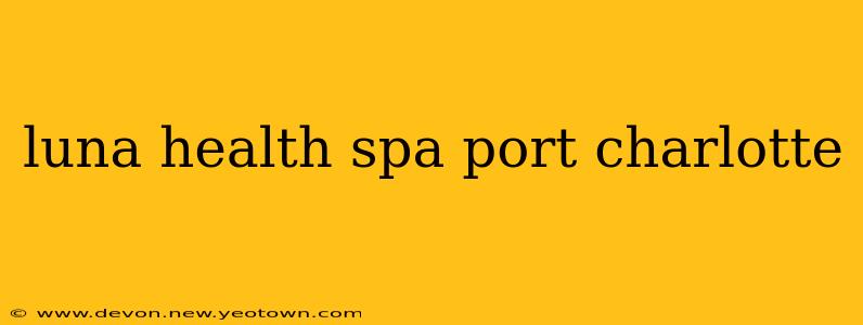 luna health spa port charlotte