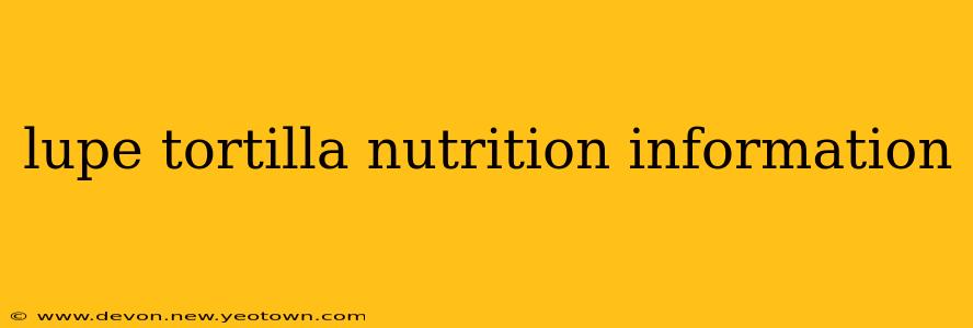 lupe tortilla nutrition information
