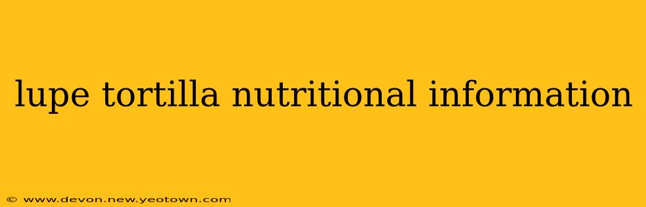 lupe tortilla nutritional information
