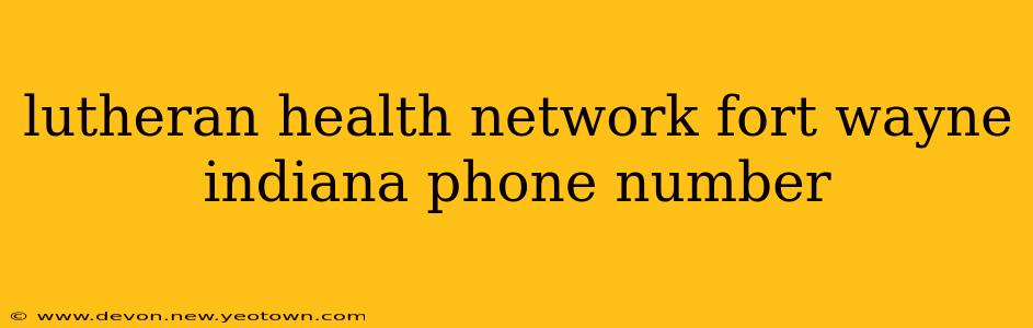 lutheran health network fort wayne indiana phone number