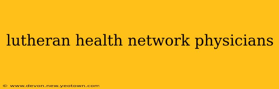 lutheran health network physicians