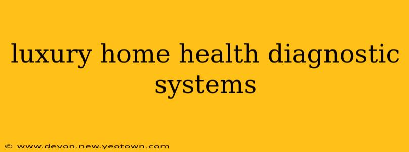luxury home health diagnostic systems