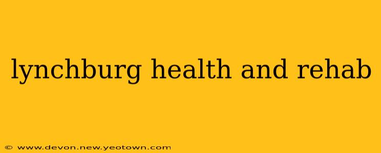 lynchburg health and rehab