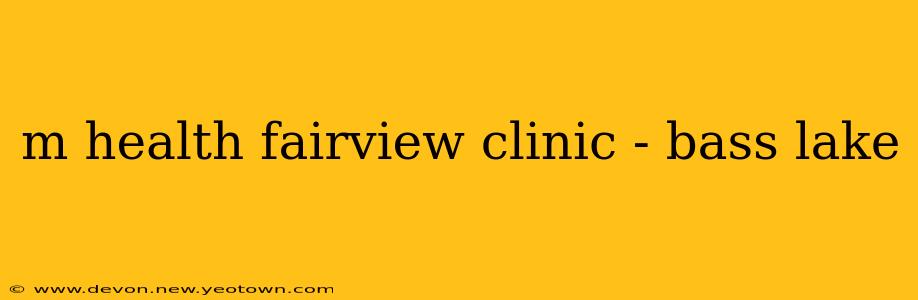 m health fairview clinic - bass lake