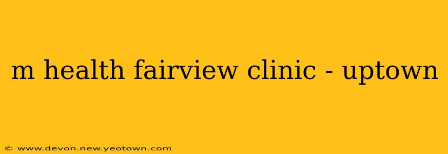 m health fairview clinic - uptown