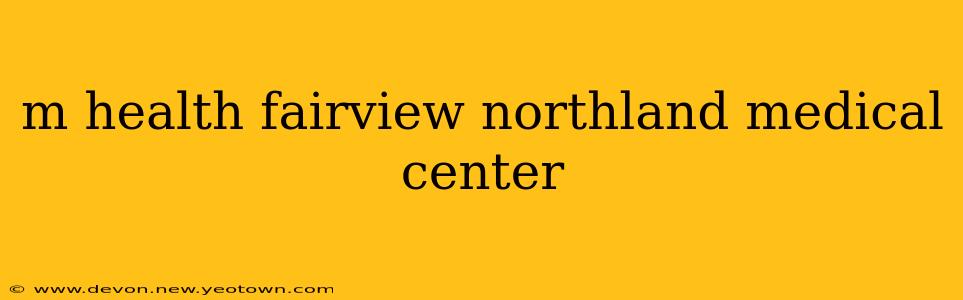 m health fairview northland medical center