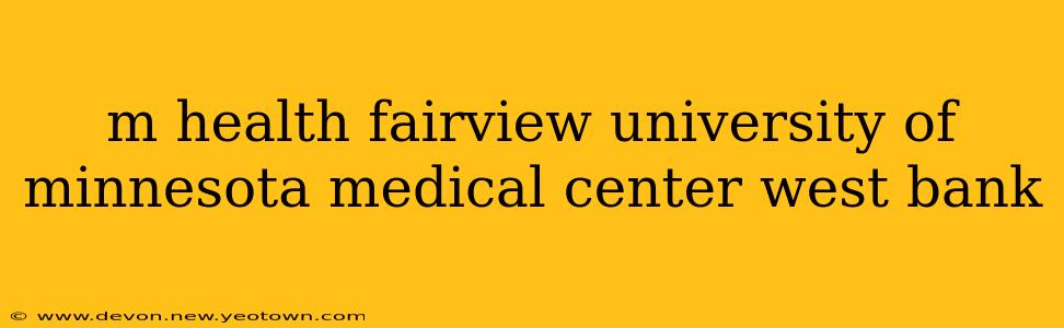 m health fairview university of minnesota medical center west bank