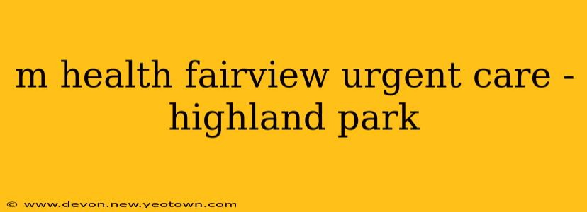 m health fairview urgent care - highland park