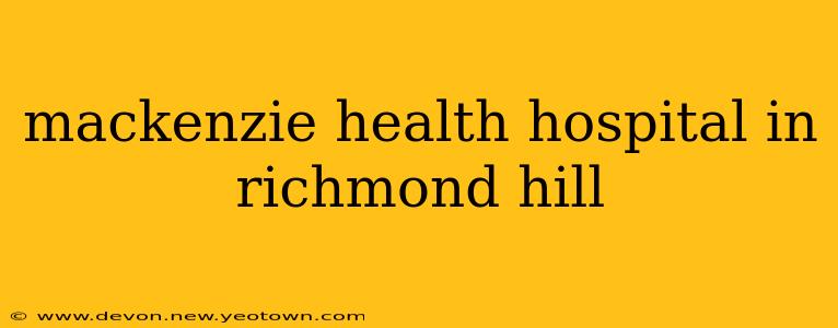 mackenzie health hospital in richmond hill