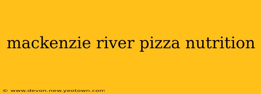 mackenzie river pizza nutrition