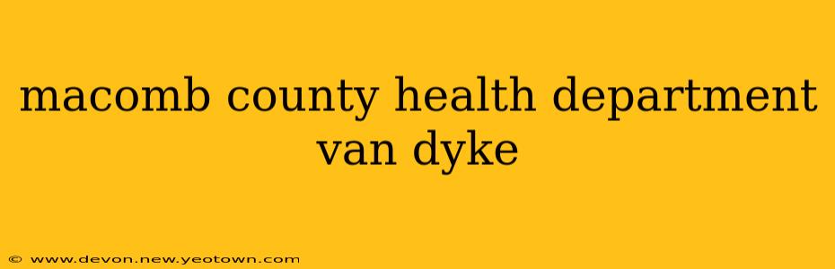 macomb county health department van dyke