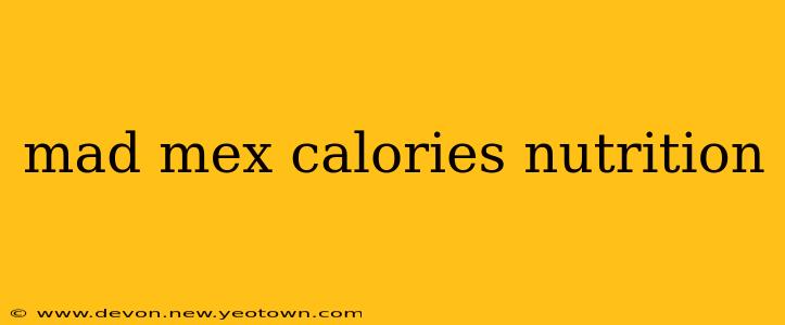 mad mex calories nutrition