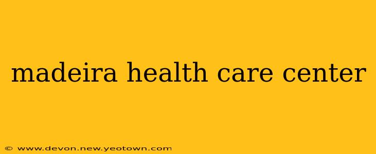 madeira health care center