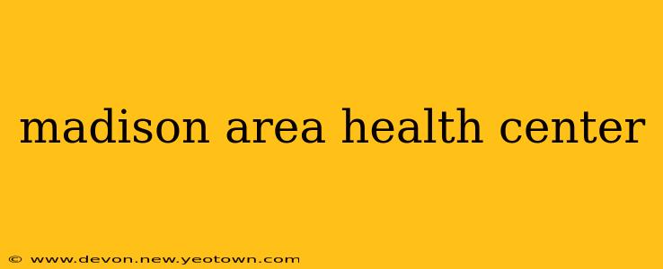 madison area health center