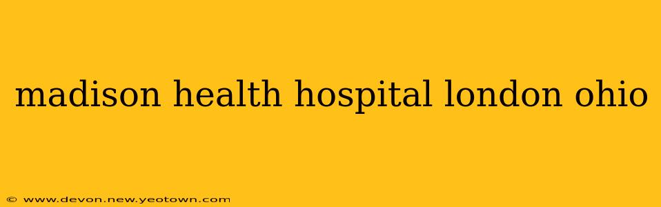 madison health hospital london ohio