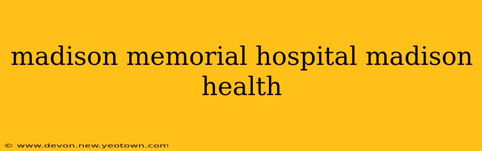 madison memorial hospital madison health