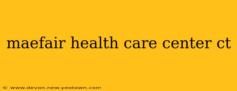 maefair health care center ct
