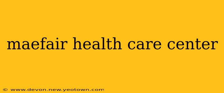 maefair health care center