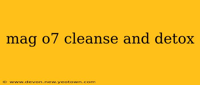 mag o7 cleanse and detox