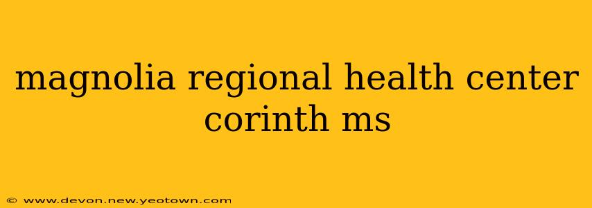 magnolia regional health center corinth ms