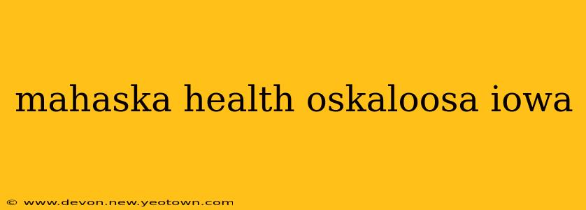 mahaska health oskaloosa iowa